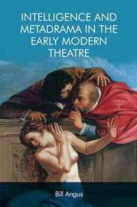 Intelligence and Metadrama in the Early Modern Theatre