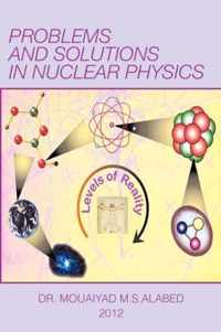 Problems and Solutions in Nuclear Physics