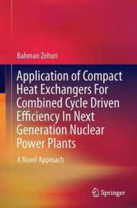 Application of Compact Heat Exchangers For Combined Cycle Driven Efficiency In Next Generation Nuclear Power Plants