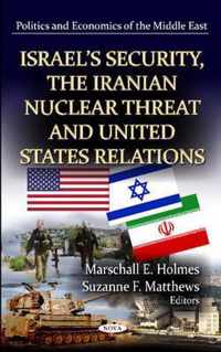 Israel's Security, the Iranian Nuclear Threat & U.S. Relations