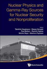 Nuclear Physics and Gamma-Ray Sources for Nuclear Security and Nonproliferation