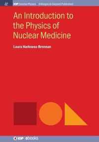 An Introduction to the Physics of Nuclear Medicine