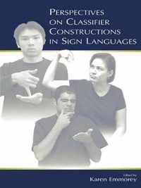 Perspectives on Classifier Constructions in Sign Languages