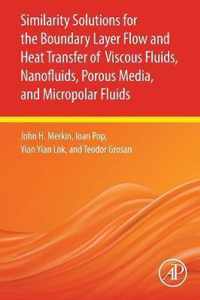 Similarity Solutions for the Boundary Layer Flow and Heat Transfer of Viscous Fluids, Nanofluids, Porous Media, and Micropolar Fluids