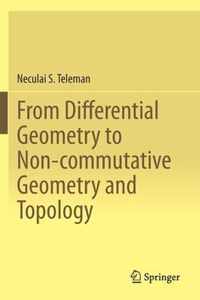 From Differential Geometry to Non-commutative Geometry and Topology