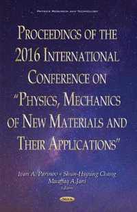 Proceedings of the 2016 International Conference on  Physics, Mechanics of New Materials & Their Applications