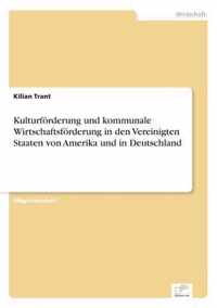 Kulturfoerderung und kommunale Wirtschaftsfoerderung in den Vereinigten Staaten von Amerika und in Deutschland