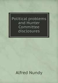 Political problems and Hunter Committee disclosures