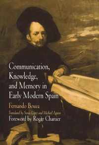 Communication, Knowledge, and Memory in Early Modern Spain