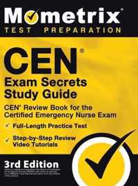 CEN Exam Secrets Study Guide - CEN Review Book for the Certified Emergency Nurse Exam, Full-Length Practice Test, Step-by-Step Review Video Tutorials