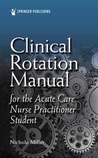 Clinical Rotation Manual for the Acute Care Nurse Practitioner Student