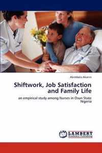 Shiftwork, Job Satisfaction and Family Life