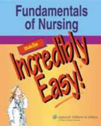 Fundamentals of Nursing Made Incredibly Easy!