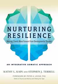 Nurturing Resilience: Helping Clients Move Forward from Developmental Trauma--An Integrative Somatic Approach