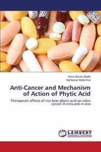 Anti-Cancer and Mechanism of Action of Phytic Acid