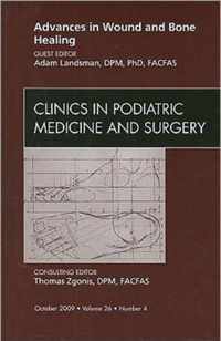 Advances in Wound and Bone Healing, An Issue of Clinics in Podiatric Medicine and Surgery