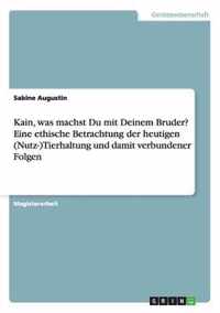 Kain, was machst Du mit Deinem Bruder? Eine ethische Betrachtung der heutigen (Nutz-)Tierhaltung und damit verbundener Folgen