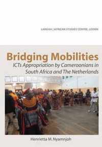 Bridging Mobilities. ICTs Appropriation by Cameroonians in South Africa and The Netherlands