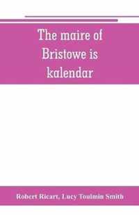 The maire of Bristowe is kalendar