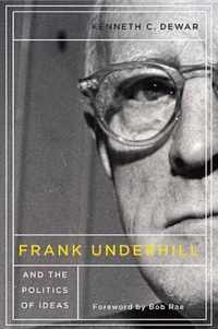 Frank Underhill and the Politics of Ideas