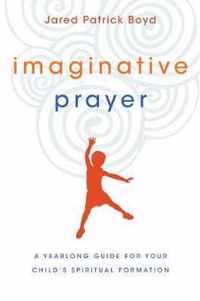 Imaginative Prayer A Yearlong Guide for Your Child's Spiritual Formation