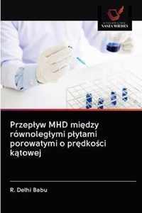 Przeplyw MHD midzy rownoleglymi plytami porowatymi o prdkoci ktowej