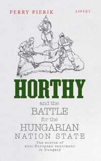 Horthy and the battle for the Hungarian nation state