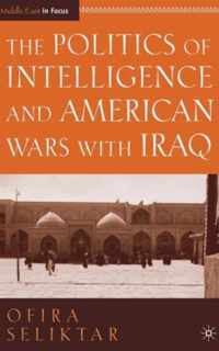 The Politics of Intelligence and American Wars With Iraq