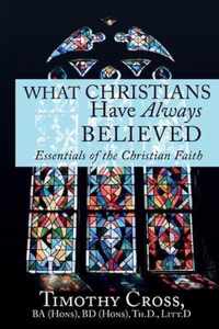 What Christians Have Always Believed: Essentials of the Christian Faith