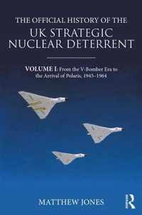 The Official History of the UK Strategic Nuclear Deterrent: Volume I