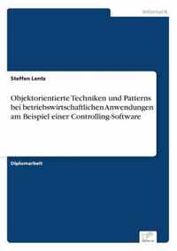 Objektorientierte Techniken und Patterns bei betriebswirtschaftlichen Anwendungen am Beispiel einer Controlling-Software