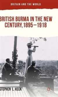 British Burma in the New Century, 1895-1918