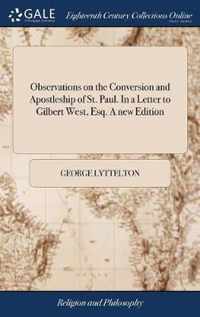 Observations on the Conversion and Apostleship of St. Paul. In a Letter to Gilbert West, Esq. A new Edition