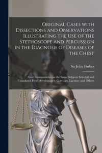 Original Cases With Dissections and Observations Illustrating the Use of the Stethoscope and Percussion in the Diagnosis of Diseases of the Chest