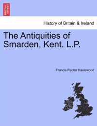 The Antiquities of Smarden, Kent. L.P.