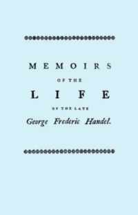 Memoirs of the Life of the Late George Frederic Handel, to Which is Added a Catalogue of His Works and Observations Upon Them