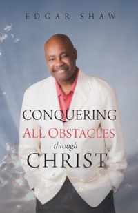 Conquering All Obstacles through Christ