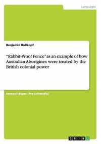 "Rabbit-Proof Fence" as an example of how Australian Aborigines were treated by the British colonial power