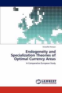 Endogeneity and Specialization Theories of Optimal Currency Areas