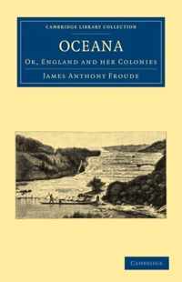 Oceana, Or, England and Her Colonies