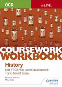 OCR A-level History Coursework Workbook: Unit Y100 Non exam assessment