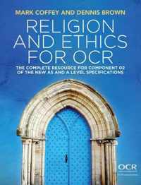 Religion and Ethics for OCR The Complete Resource for Component 02 of the New AS and A Level Specifications