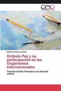 Octavio Paz y su participacion en los Organismos Internacionales