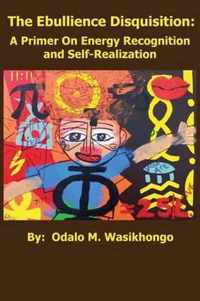 The Ebullience Disquisition: A Primer On Energy Recognition and Self Realization