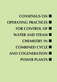 Consensus on Operating Practices for Control of Water and Steam Chemistry in Combined Cycle and Cogeneration Power Plants