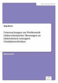 Untersuchungen zur Problematik elektrochemischer Messungen an elektrolytisch erzeugten Oxiddunnschichten