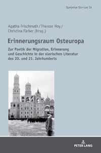 Erinnerungsraum Osteuropa; Zur Poetik der Migration, Erinnerung und Geschichte in der slavischen Literatur des 20. und 21. Jahrhunderts