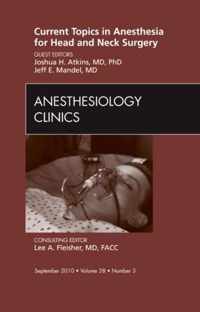 Current Topics in Anesthesia for Head and Neck Surgery , An Issue of Anesthesiology Clinics