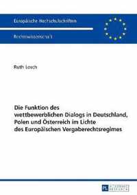 Die Funktion Des Wettbewerblichen Dialogs in Deutschland, Polen Und Oesterreich Im Lichte Des Europaeischen Vergaberechtsregimes