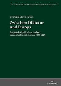 Zwischen Diktatur und Europa; Joaquin Ruiz-Gimenez und der spanische Katholizismus, 1936-1977